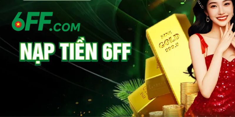 6FF - Nhà Cái 6FF.COM Sòng Bài Trực Tuyến | Đăng Ký +666K 20 Các bước để nạp tiền cược ở tại nhà cái 6FF