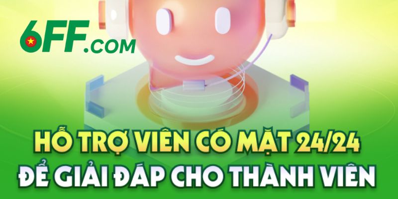 6FF - Nhà Cái 6FF.COM Sòng Bài Trực Tuyến | Đăng Ký +666K 14 Chuyên viên hỗ trợ có mặt 24/7 để giải đáp mọi thắc mắc cho hội viên nhiệt tình