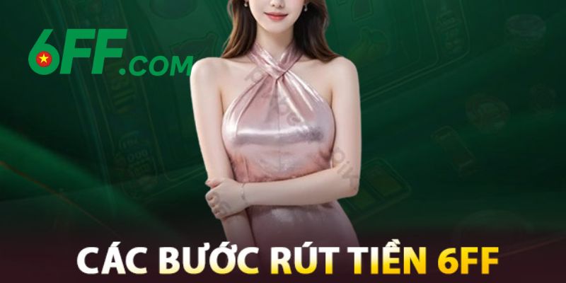 6FF - Nhà Cái 6FF.COM Sòng Bài Trực Tuyến | Đăng Ký +666K 21 Quy trình rút tiền thưởng thắng về tài khoản cá nhân